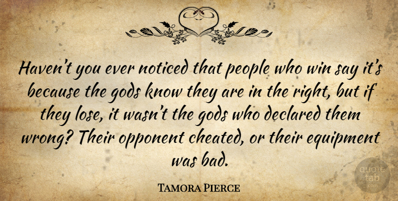 Tamora Pierce Quote About Winning, People, Opponents: Havent You Ever Noticed That...