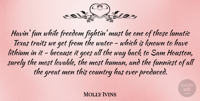 Molly Ivins Quote About Country, Fun, Men: Havin Fun While Freedom Fightin...
