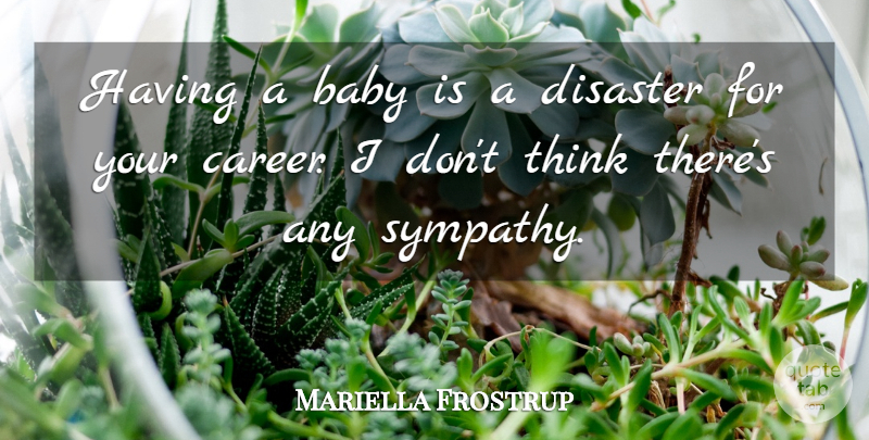 Mariella Frostrup Quote About Baby, Thinking, Careers: Having A Baby Is A...