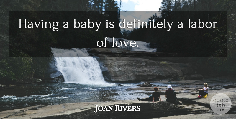 Joan Rivers Quote About Baby, Children Love, Childbirth: Having A Baby Is Definitely...