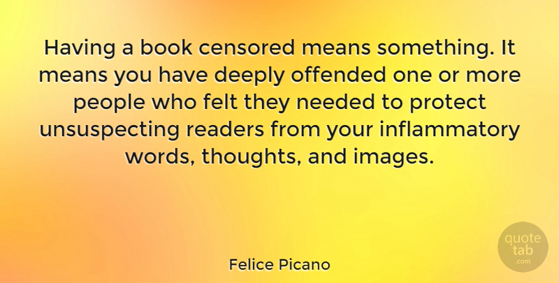 Felice Picano Quote About Censored, Deeply, Felt, Means, Needed: Having A Book Censored Means...
