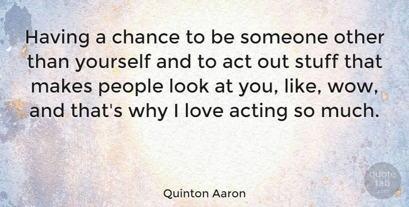 Quinton Aaron Quote About People, Acting, Looks: Having A Chance To Be...
