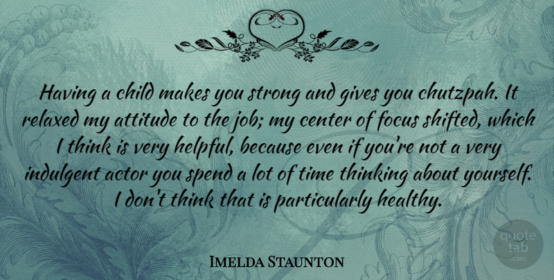 Imelda Staunton Quote About Strong, Jobs, Children: Having A Child Makes You...