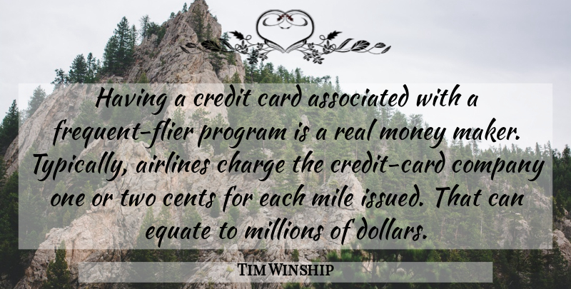 Tim Winship Quote About Airlines, Associated, Card, Cents, Charge: Having A Credit Card Associated...