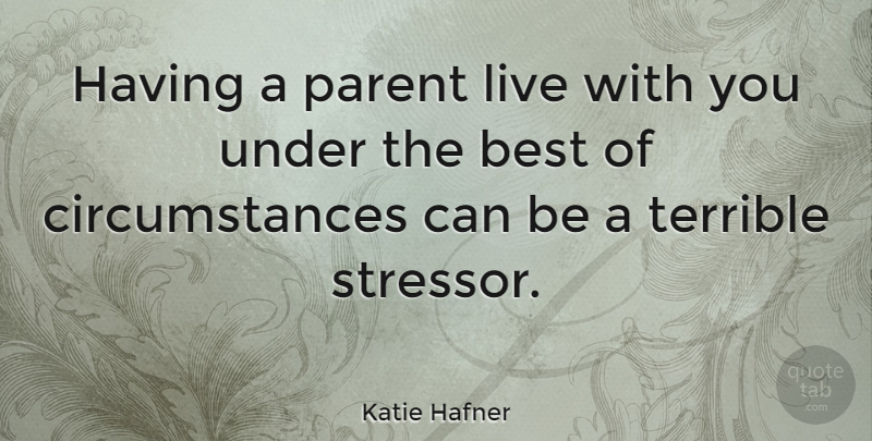 Katie Hafner Quote About Best: Having A Parent Live With...