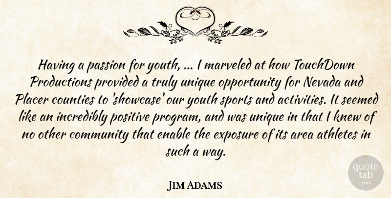 Jim Adams Quote About Area, Athletes, Community, Counties, Enable: Having A Passion For Youth...