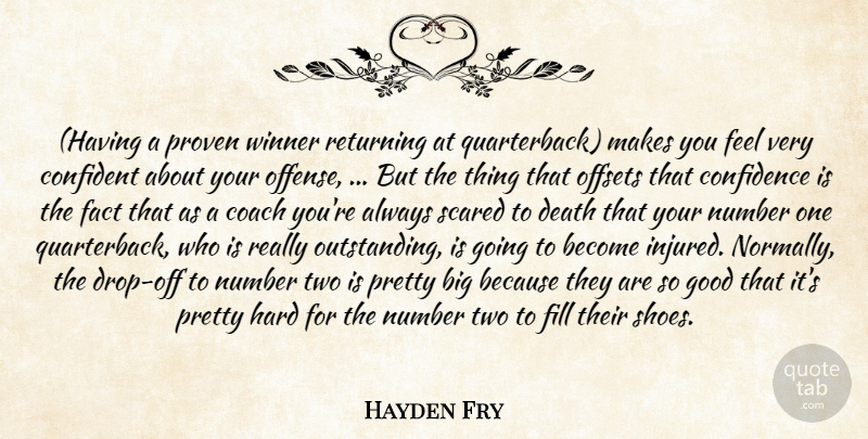 Hayden Fry Quote About Coach, Confidence, Confident, Death, Fact: Having A Proven Winner Returning...