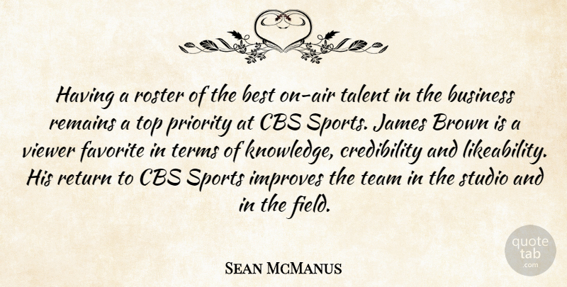 Sean McManus Quote About Best, Brown, Business, Cbs, Favorite: Having A Roster Of The...