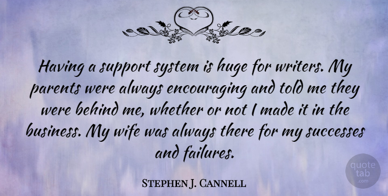 Stephen J. Cannell Quote About Behind, Business, Huge, Successes, System: Having A Support System Is...