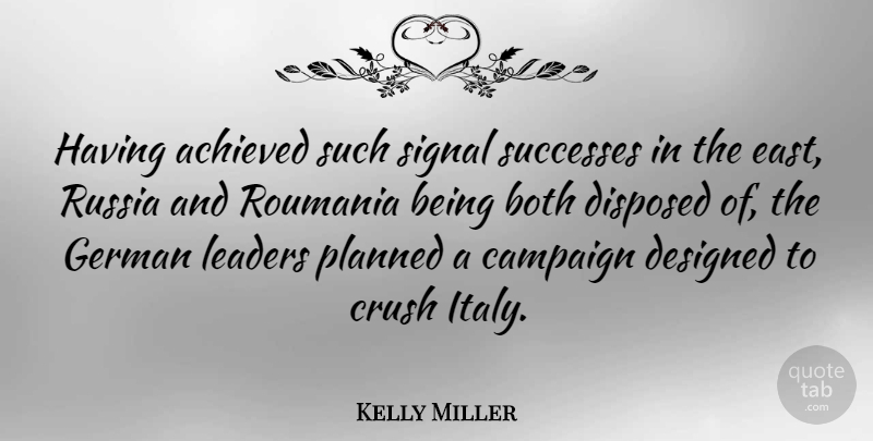 Kelly Miller Quote About Crush, Russia, Leader: Having Achieved Such Signal Successes...