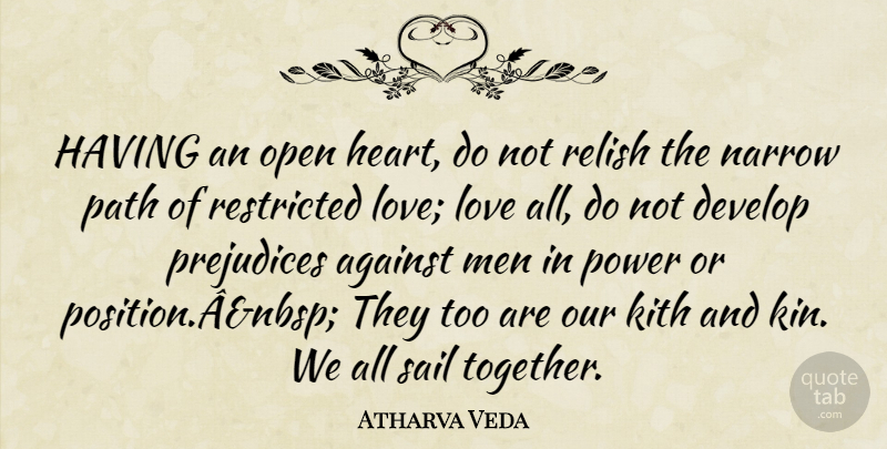 Atharva Veda Quote About Against, Develop, Love, Men, Narrow: Having An Open Heart Do...