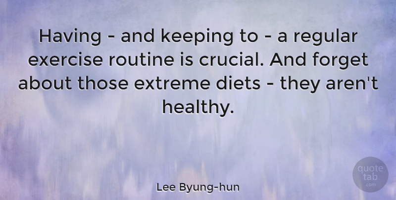 Lee Byung-hun Quote About Exercise, Healthy, Routine: Having And Keeping To A...