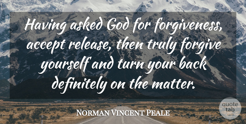 Norman Vincent Peale Quote About Religion, Forgiving, Matter: Having Asked God For Forgiveness...