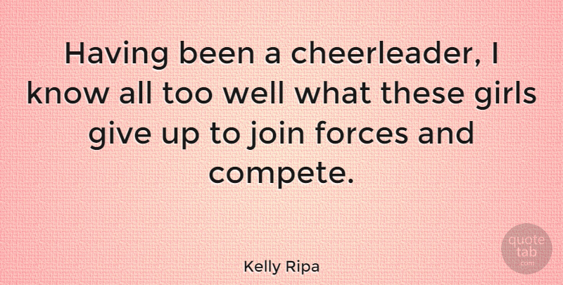 Kelly Ripa Quote About Girl, Cheerleading, Giving Up: Having Been A Cheerleader I...