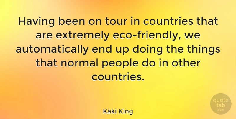 Kaki King Quote About Country, People, Friendly: Having Been On Tour In...