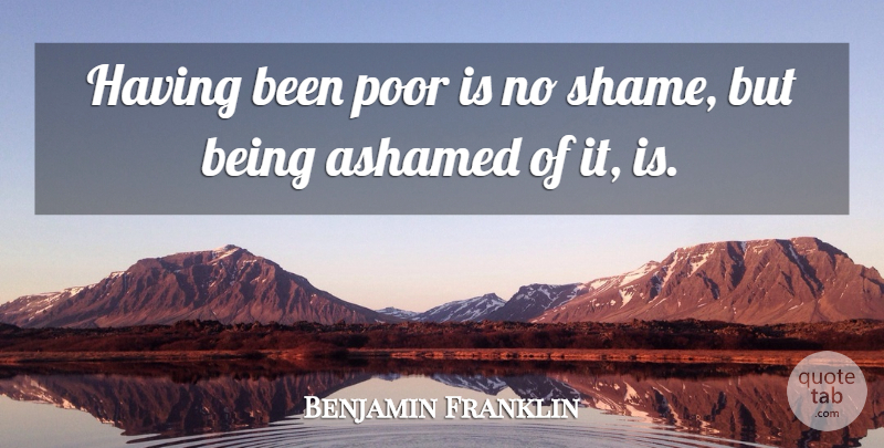 Benjamin Franklin Quote About Money, Liberty, Poverty: Having Been Poor Is No...