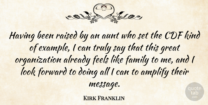 Kirk Franklin Quote About Amplify, Aunt, Example, Family, Feels: Having Been Raised By An...
