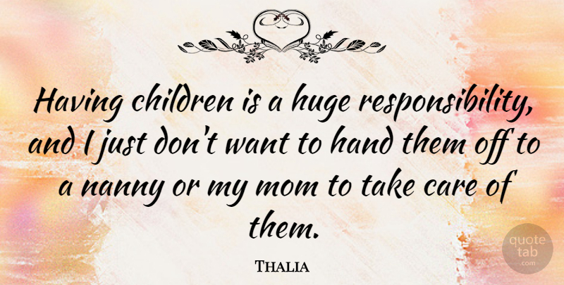 Thalia Quote About Mom, Children, Responsibility: Having Children Is A Huge...