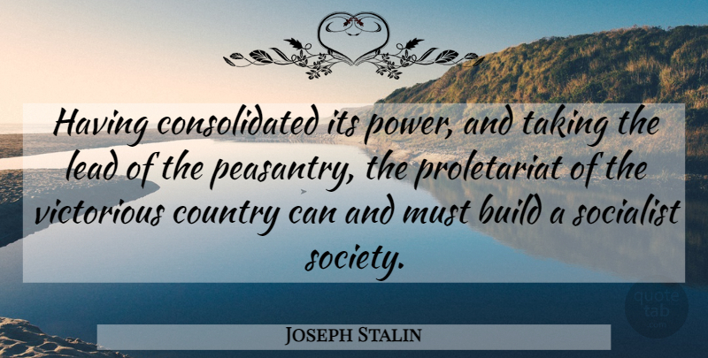 Joseph Stalin Quote About Country, Proletariat, Socialist: Having Consolidated Its Power And...