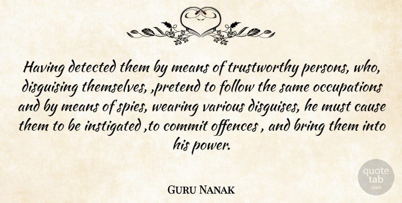 Guru Nanak Quote About Bring, Cause, Commit, Follow, Means: Having Detected Them By Means...