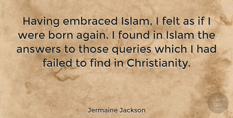 Jermaine Jackson Quote About Islam, Answers, Christianity: Having Embraced Islam I Felt...