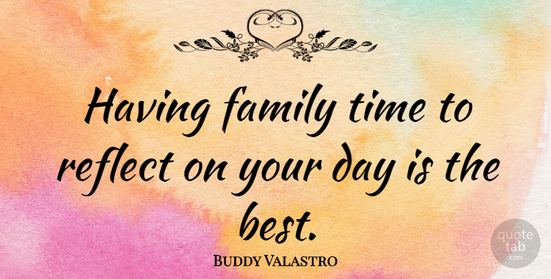 Buddy Valastro Quote About Best, Family, Reflect, Time: Having Family Time To Reflect...