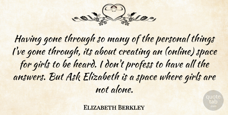 Elizabeth Berkley Quote About Girl, Creating, Space: Having Gone Through So Many...