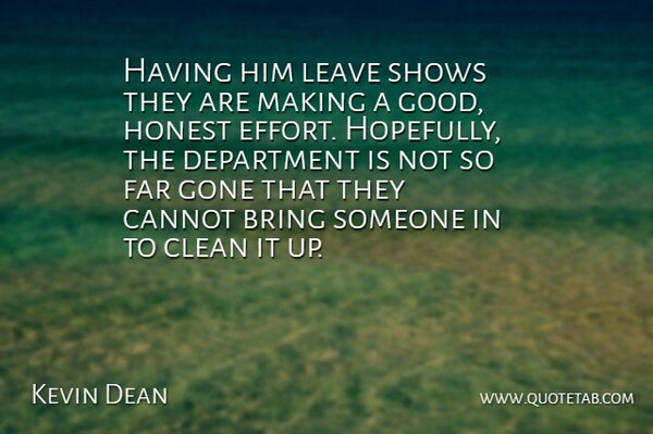 Kevin Dean Quote About Bring, Cannot, Clean, Department, Far: Having Him Leave Shows They...