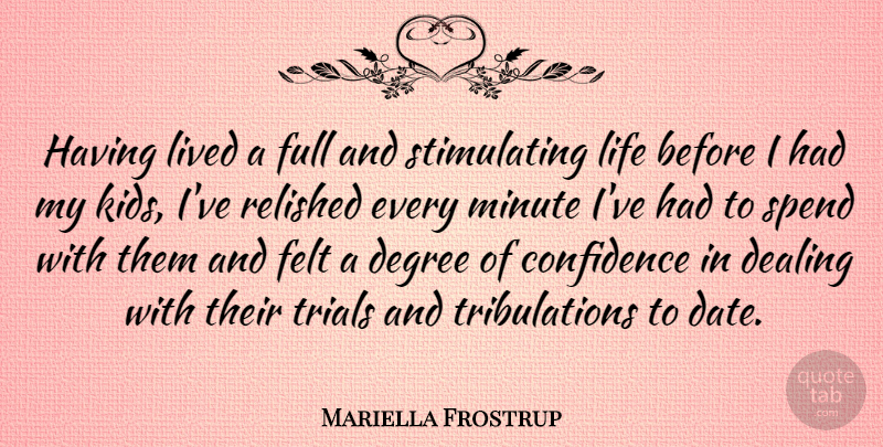 Mariella Frostrup Quote About Kids, Trials, Degrees: Having Lived A Full And...