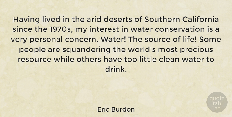 Eric Burdon Quote About California, People, Water: Having Lived In The Arid...