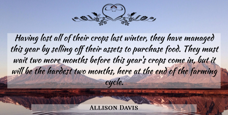 Allison Davis Quote About Assets, Crops, Farming, Hardest, Last: Having Lost All Of Their...