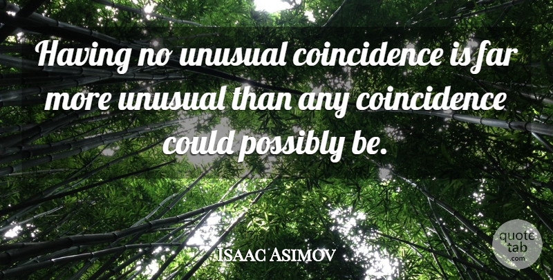 Isaac Asimov Quote About Coincidence In Life, Coincidence, Unusual: Having No Unusual Coincidence Is...