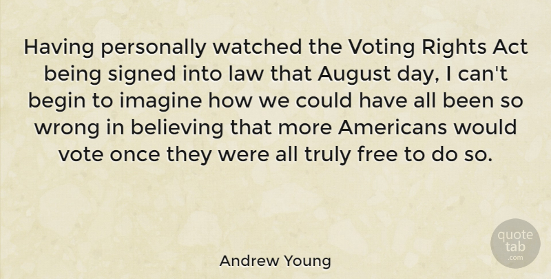 Andrew Young Quote About Believe, August, Law: Having Personally Watched The Voting...