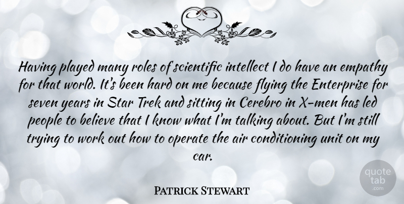 Patrick Stewart Quote About Stars, Believe, Men: Having Played Many Roles Of...