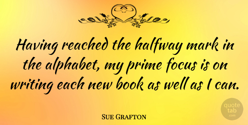 Sue Grafton Quote About Book, Writing, Umpires: Having Reached The Halfway Mark...