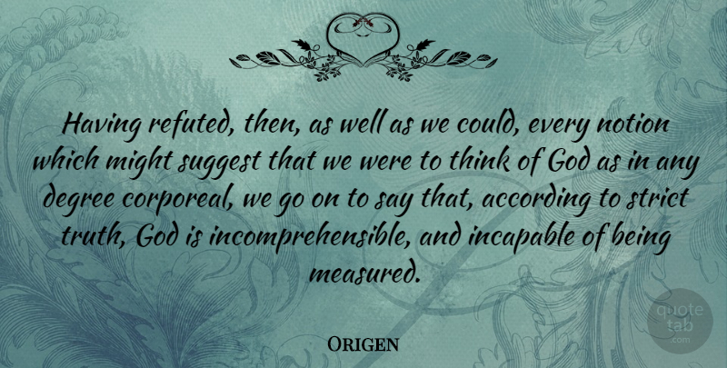 Origen Quote About According, American Journalist, Degree, God, Incapable: Having Refuted Then As Well...
