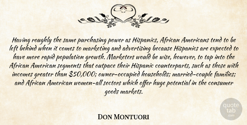 Don Montuori Quote About Advertising, African, Behind, Consumer, Expected: Having Roughly The Same Purchasing...