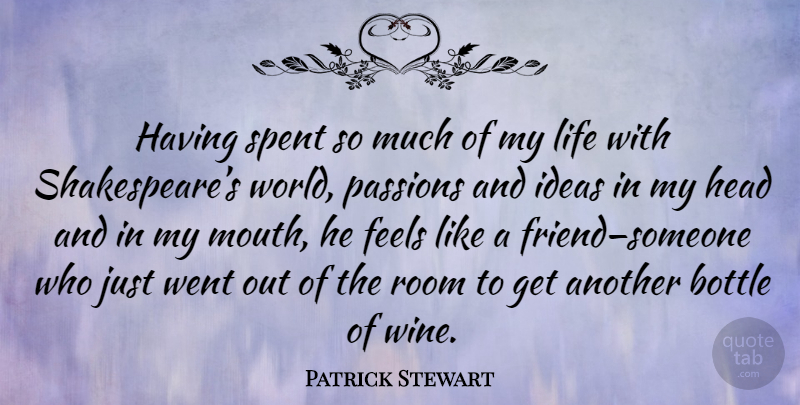 Patrick Stewart Quote About Passion, Wine, Ideas: Having Spent So Much Of...