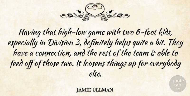 Jamie Ullman Quote About Definitely, Division, Everybody, Feed, Game: Having That High Low Game...
