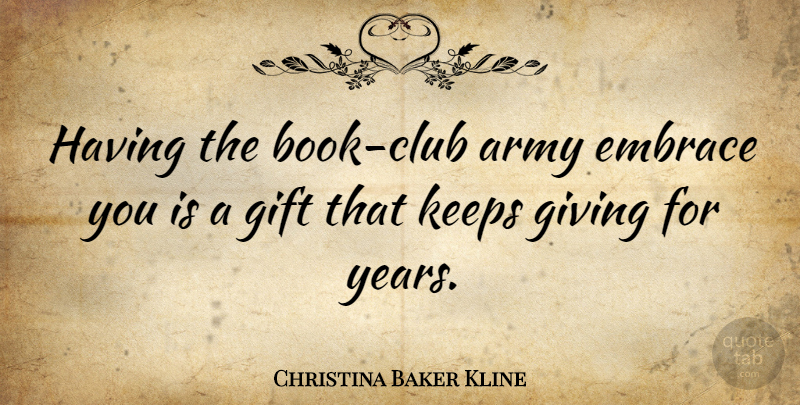Christina Baker Kline Quote About Embrace, Keeps: Having The Book Club Army...