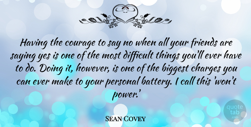 Sean Covey Quote About Biggest, Call, Charges, Courage, Personal: Having The Courage To Say...