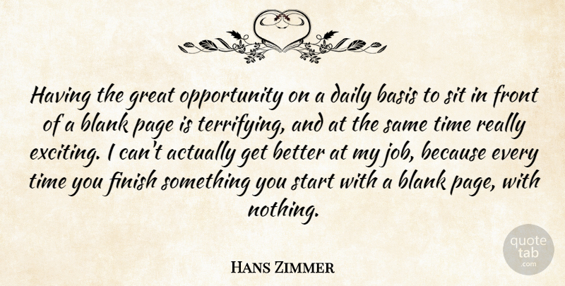 Hans Zimmer Quote About Jobs, Opportunity, Get Better: Having The Great Opportunity On...