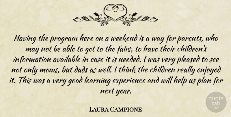 Laura Campione Quote About Available, Case, Children, Dads, Enjoyed: Having The Program Here On...