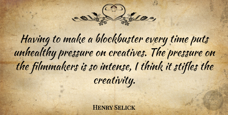 Henry Selick Quote About Creativity, Thinking, Pressure: Having To Make A Blockbuster...