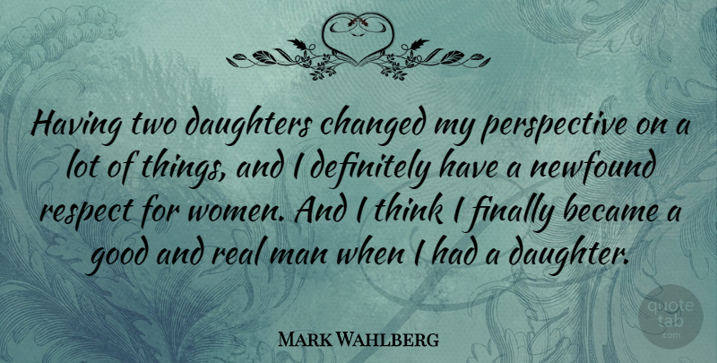 Mark Wahlberg Quote About Daughter, Mother, Real: Having Two Daughters Changed My...