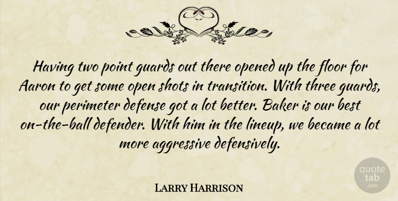 Larry Harrison Quote About Aaron, Aggressive, Baker, Became, Best: Having Two Point Guards Out...