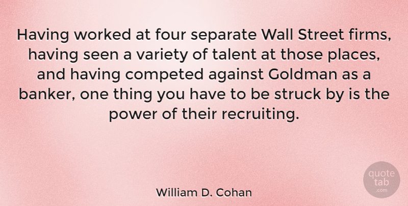 William D. Cohan Quote About Wall, Four, Bankers: Having Worked At Four Separate...
