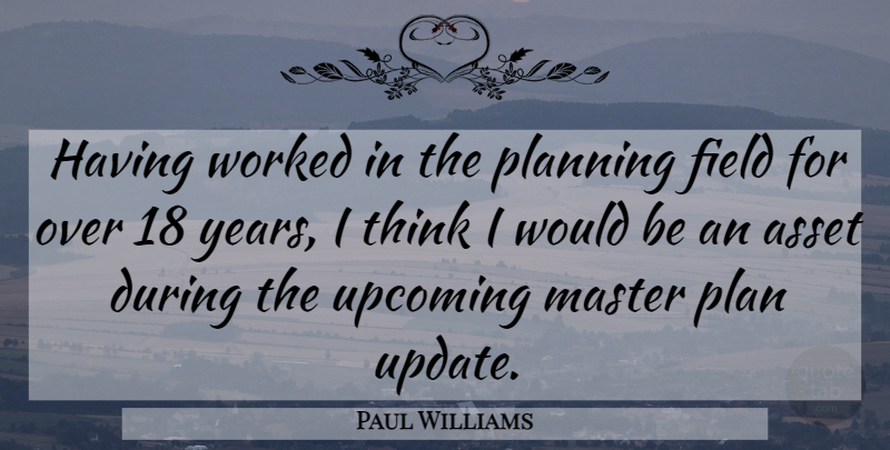 Paul Williams Quote About Asset, Field, Master, Planning, Worked: Having Worked In The Planning...