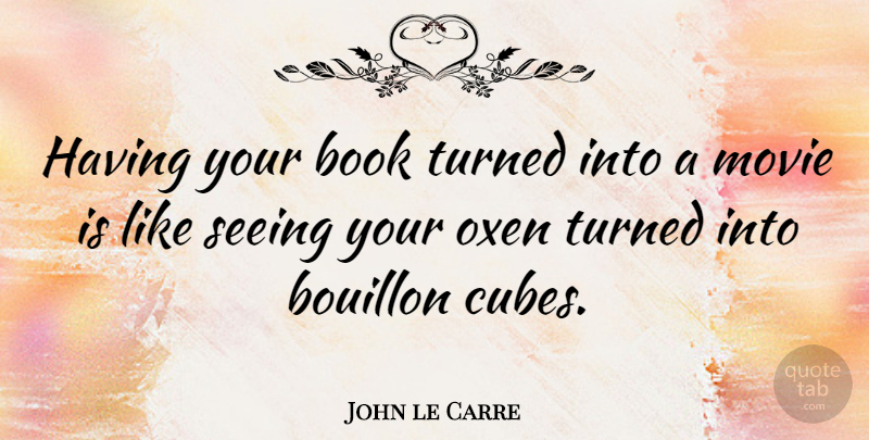 John le Carre Quote About Movie, Book, Reading: Having Your Book Turned Into...