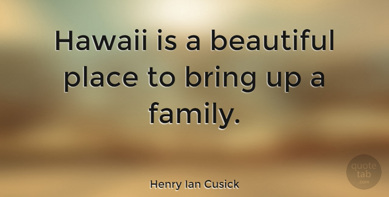 Henry Ian Cusick Quote About Beautiful, Hawaii, Beautiful Places: Hawaii Is A Beautiful Place...